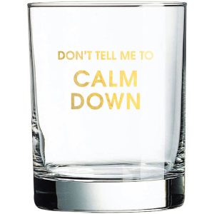 Don't Tell Me To Calm Down Rocks Glass